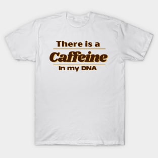 Caffeine in my DNA T-Shirt